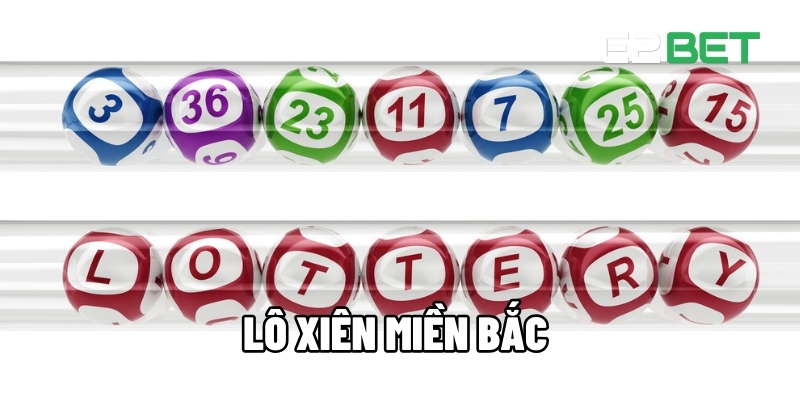 Lô Xiên Miền Bắc Tại E2BET – Tỷ Lệ Thưởng Hấp Dẫn, Dễ Chiến Thắng 1 Lô xiên miền Bắc